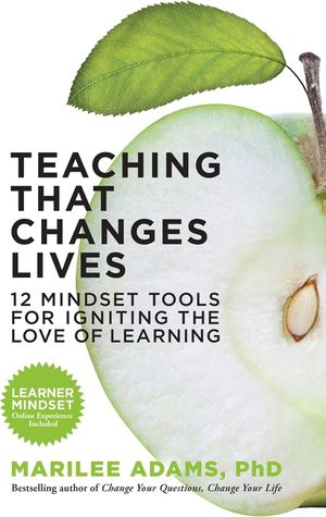 Teaching That Changes Lives: 12 Mindset Tools for Igniting the Love of Learning image number 0