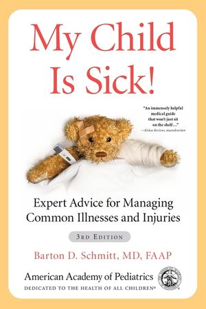 My Child Is Sick!: Expert Advice for Managing Common Illnesses and Injuries image number 0