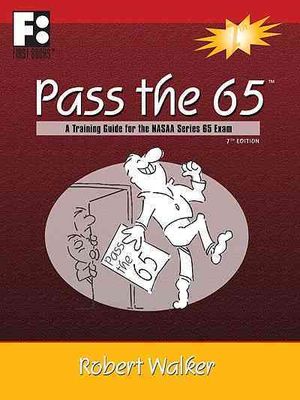 Pass the 65 : A Training Guide for the NASAA Series 65 Exam: A comprehensive study guide for passing the NASAA Series 65 Uniform Investment Adviser Law Exam image number 0
