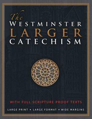 The Westminster Larger Catechism: with Full Scripture Proof Texts image number 0