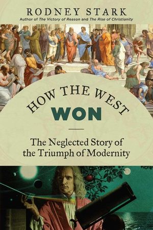 How the West Won: The Neglected Story of the Triumph of Modernity image number 0