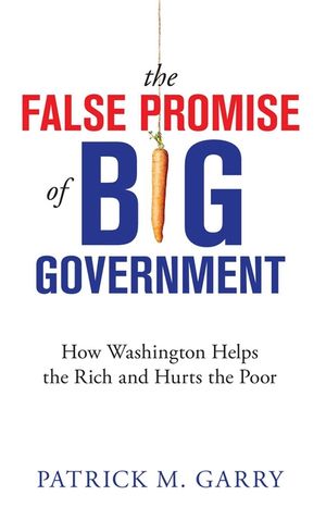 The False Promise of Big Government: How Washington Helps the Rich and Hurts the Poor image number 0
