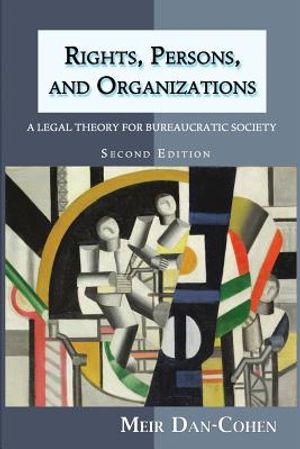 Rights, Persons, and Organizations: A Legal Theory for Bureaucratic Society (Second Edition) image number 0