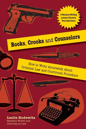 Books, Crooks, and Counselors: How to Write Accurately about Criminal Law and Courtroom Procedure image number 0