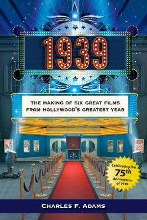 1939: The Making of Six Great Films from Hollywoodas Greatest Year image number 0