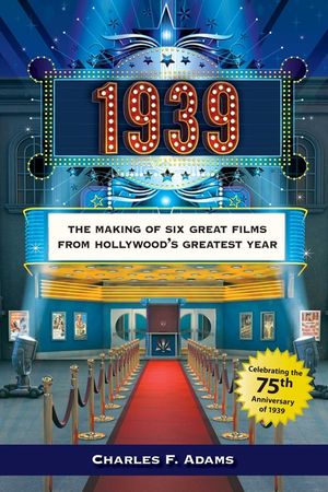 1939: The Making of Six Great Films from Hollywoodas Greatest Year image number 0