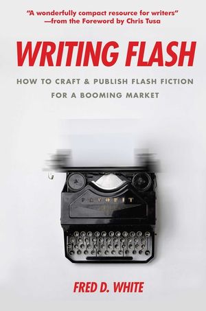 Writing Flash: How to Craft and Publish Flash Fiction for a Booming Market image number 0