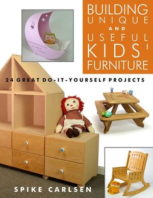 Building Unique and Useful Kids' Furniture: 24 Great Do-It-Yourself Projects image number 0