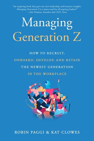 Managing Generation Z: How to Recruit, Onboard, Develop, and Retain the Newest Generation in the Workplace image number 0