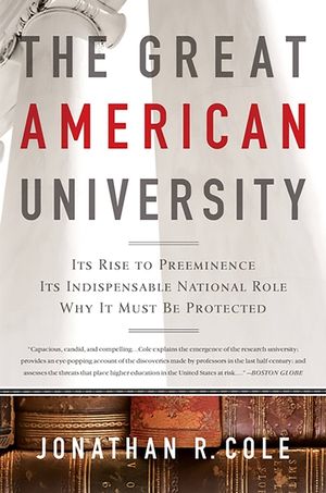 The Great American University: Its Rise to Preeminence, Its Indispensable National Role, Why It Must Be Protected image number 0
