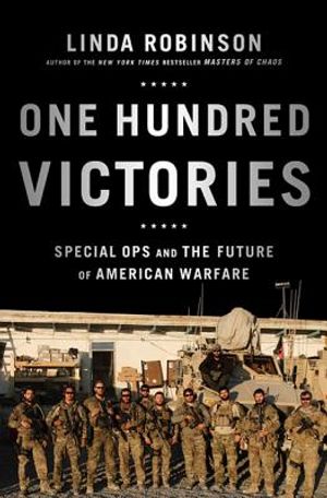 One Hundred Victories: Special Ops and the Future of American Warfare image number 0