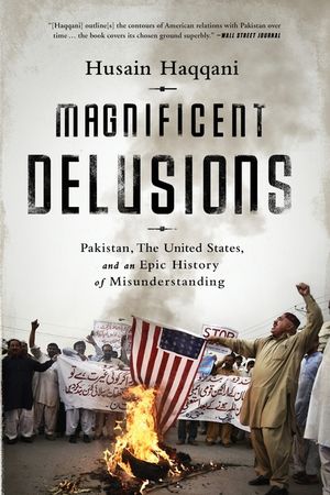 Magnificent Delusions: Pakistan, the United States, and an Epic History of Misunderstanding image number 0