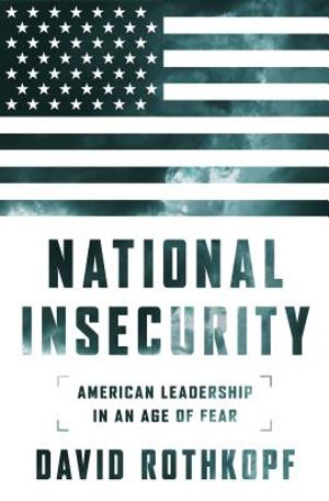 National Insecurity: American Leadership in an Age of Fear image number 0