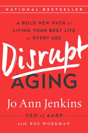 Disrupt Aging: A Bold New Path to Living Your Best Life at Every Age image number 0