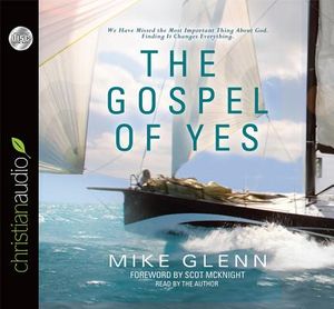 The Gospel of Yes: We Have Missed the Most Important Thing about God. Finding It Changes Everything image number 0