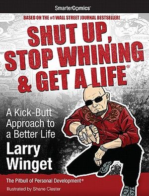 Shut Up, Stop Whining & Get a Life: A Kick-Butt Approach to a Better Life from Smartercomics image number 0
