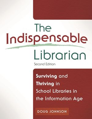 The Indispensable Librarian: Surviving and Thriving in School Libraries in the Information Age image number 0