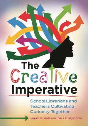 The Creative Imperative: School Librarians and Teachers Cultivating Curiosity Together image number 0