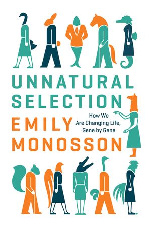 Unnatural Selection: How We Are Changing Life, Gene by Gene image number 0