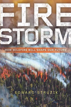 Firestorm: How Wildfire Will Shape Our Future image number 0