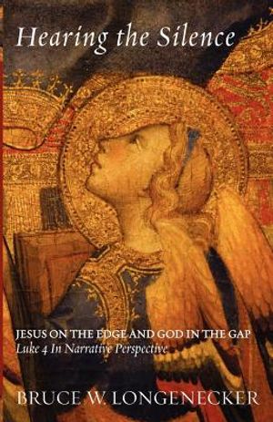 Hearing the Silence: Jesus on the Edge and God in the Gap--Luke 4 in Narrative Perspective image number 0