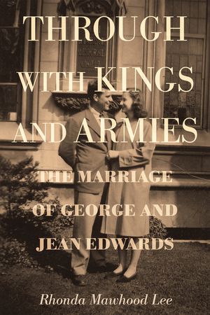 Through with Kings and Armies: The Marriage of George and Jean Edwards image number 0