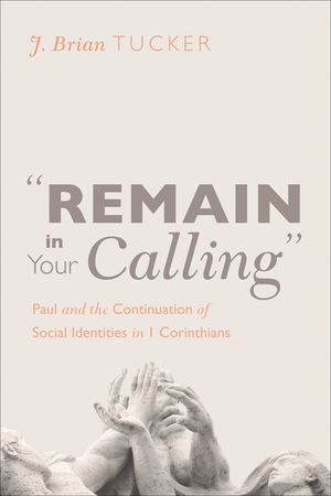 Remain in Your Calling: Paul and the Continuation of Social Identities in 1 Corinthians image number 0
