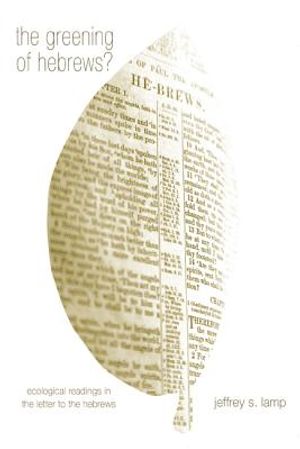 The Greening of Hebrews? Ecological Readings in the Letter to the Hebrews image number 0