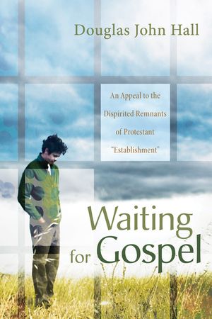 Waiting for Gospel: An Appeal to the Dispirited Remnants of Protestant Establishment image number 0