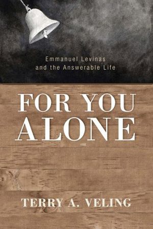 For You Alone: Emmanuel Levinas and the Answerable Life image number 0