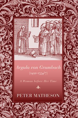 Argula Von Grumbach: A Woman Before Her Time image number 0