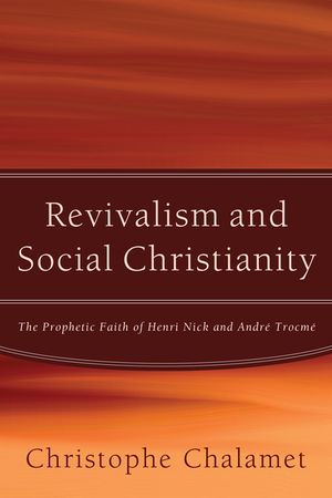 Revivalism and Social Christianity: The Prophetic Faith of Henri Nick and Andre Trocme image number 0