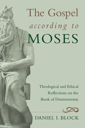 The Gospel According to Moses: Theological and Ethical Reflections on the Book of Deuteronomy image number 0