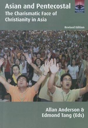 Asian and Pentecostal: The Charismatic Face of Christianity in Asia, Second Edition image number 0