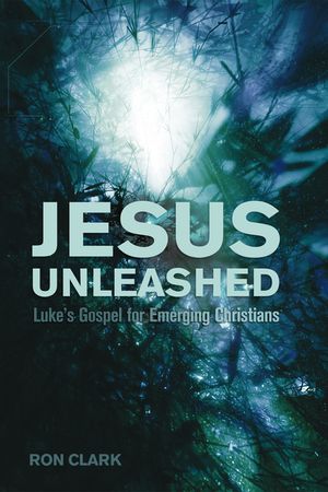 Jesus Unleashed: Luke's Gospel for Emerging Christians image number 0