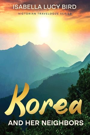 Korea and Her Neighbors: Victorian Travelogue Series (Annotated) image number 0