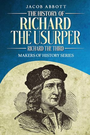 The History of Richard the Usurper (Richard the Third): Makers of History Series image number 0