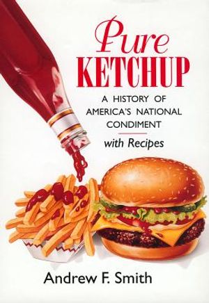 Pure Ketchup: A History of America's National Condiment with Recipes image number 0