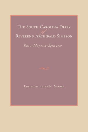 The South Carolina Diary of Reverend Archibald Simpson: Part 1, May 1754-April 1770 image number 0