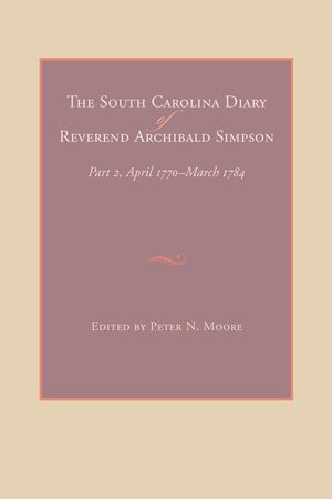 The South Carolina Diary of Reverend Archibald Simpson: Part 2, April 1770-March 1784 image number 0