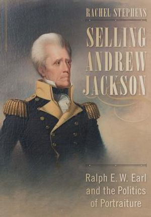 Selling Andrew Jackson: Ralph E. W. Earl and the Politics of Portraiture image number 0