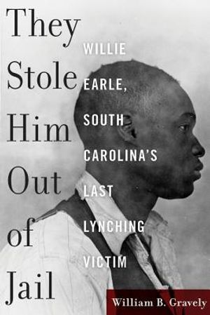 They Stole Him Out of Jail: Willie Earle, South Carolina's Last Lynching Victim image number 0