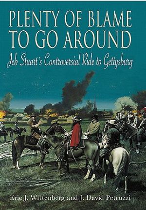 Plenty of Blame to Go Around: Jeb Stuart's Controversial Ride to Gettysburg image number 0