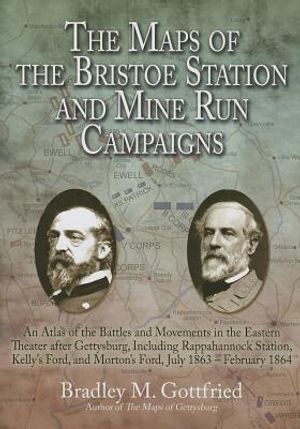 The Maps of the Bristoe Station and Mine Run Campaigns: An Atlas of the Battles and Movements in the Eastern Theater After Gettysburg, Including Rappa image number 0