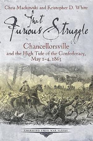 That Furious Struggle: Chancellorsville and the High Tide of the Confederacy, May 1-4, 1863 image number 0