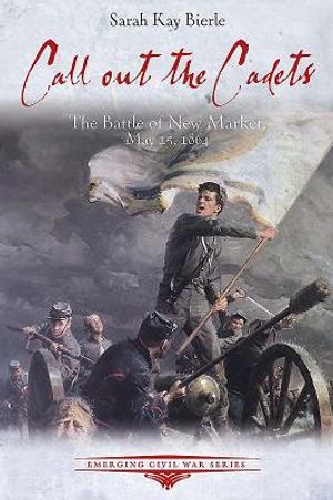 Call Out the Cadets: The Battle of New Market, May 15, 1864 image number 0