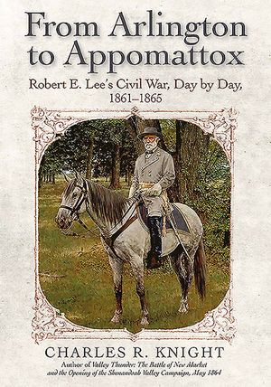 From Arlington to Appomattox: Robert E. Lee's Civil War, Day by Day, 1861-1865 image number 0