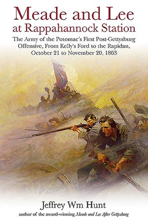 Meade and Lee at Rappahannock Station: The Army of the Potomac's First Post-Gettysburg Offensive, from Kelly's Ford to the Rapidan, October 21 to Nove image number 0