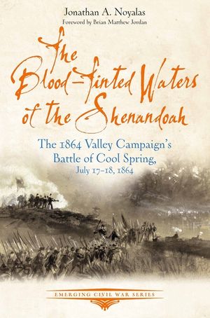 The Blood-Tinted Waters of the Shenandoah: The 1864 Valley Campaign's Battle of Cool Spring, July 17-18, 1864 image number 0