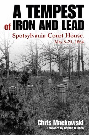 A Tempest of Iron and Lead: Spotsylvania Court House, May 8-21, 1864 image number 0